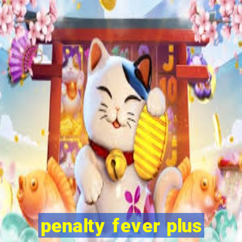 penalty fever plus